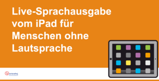 Illustration von einem Tablet mit der Aufschrift "Live-Sprachausgabe vom iPad für Menschen ohne Lautsprache"