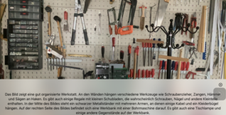 Screenshot der App Be My Eyes: Mit der Be My AI Funktion wurde eine ausführliche Beschreibung einer Werkstatt mit verschiedenen Werkzeugen, die an einer Wand hängen erstellt.