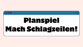 Planspiel "Mach Schlagzeilen!"