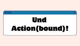 Und Action(bound)!