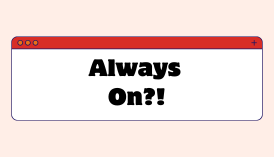 Always On?!